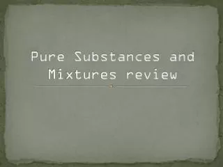 Pure Substances and Mixtures review