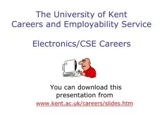 The University of Kent Careers and Employability Service Electronics/CSE Careers