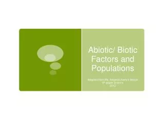 Abiotic/ Biotic Factors and Populations