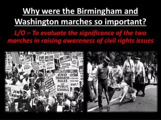 Why were the Birmingham and Washington marches so important?