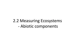 2.2 Measuring Ecosystems - Abiotic components