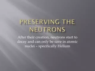 Preserving the Neutrons