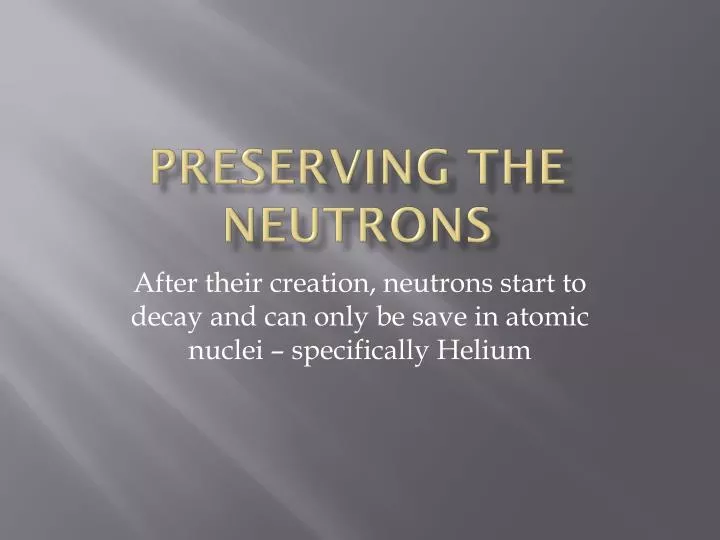 preserving the neutrons