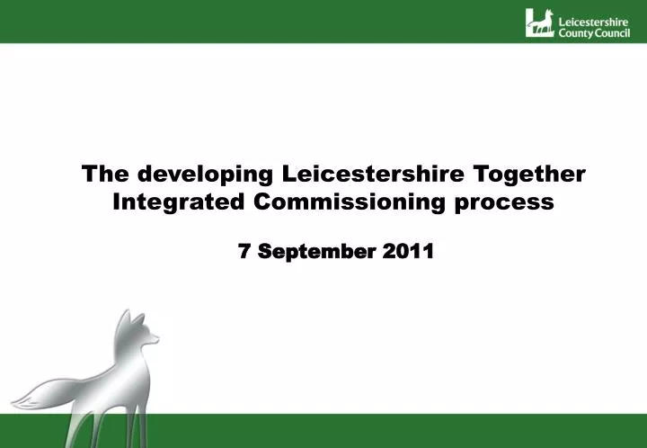 the developing leicestershire together integrated commissioning process 7 september 2011