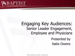 Engaging Key Audiences: Senior Leader Engagement, Employee and Physicians