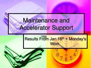 Maintenance and Accelerator Support