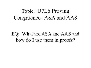 Topic: U7L6 Proving Congruence--ASA and AAS