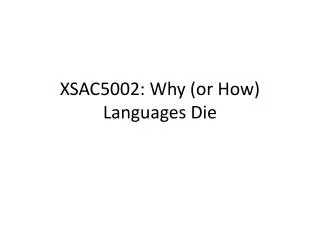 XSAC5002: Why (or How) Languages Die