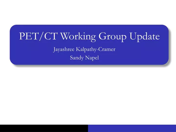 pet ct working group update