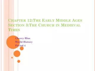 Chapter 12:The Early M iddle Ages Section 3:The Church in Medieval Times