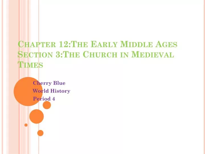 chapter 12 the early m iddle ages section 3 the church in medieval times