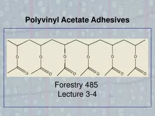 Polyvinyl Acetate Adhesives Forestry 485 Lecture 3-4