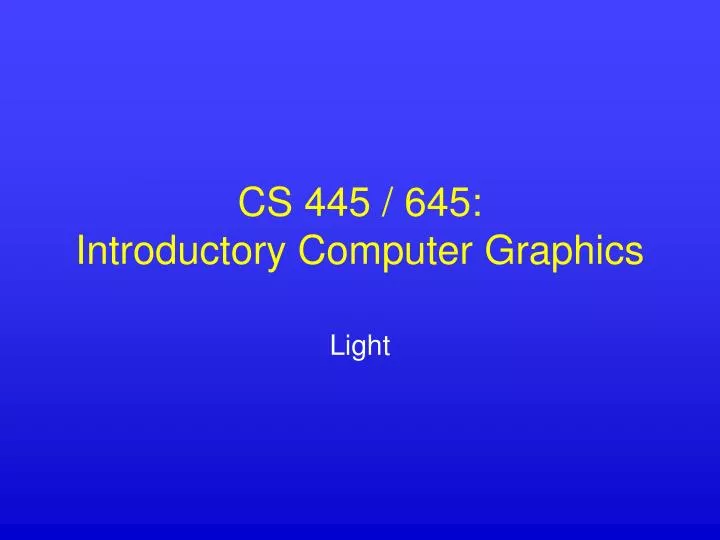 cs 445 645 introductory computer graphics