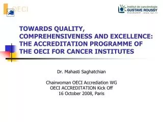 Dr. Mahasti Saghatchian Chairwoman OECI Accrediation WG OECI ACCREDITATION Kick Off