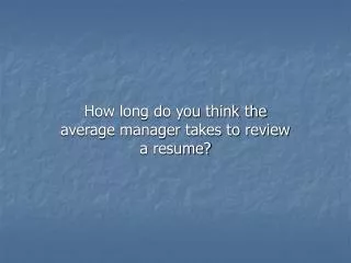 How long do you think the average manager takes to review a resume?