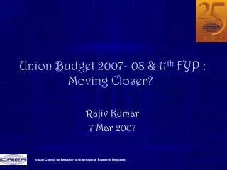 Union Budget 2007- 08 &amp; 11 th FYP : Moving Closer?