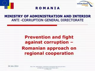 R O M A N I A MINISTRY OF ADMINISTRATION AND INTERIOR ANTI -CORRUPTION GENERAL DIRECTORATE
