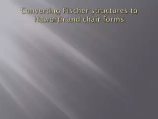Converting Fischer structures to Haworth and chair forms