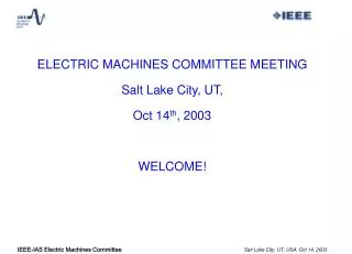 ELECTRIC MACHINES COMMITTEE MEETING Salt Lake City, UT, Oct 14 th , 2003 WELCOME!