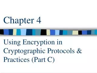 Chapter 4 Using Encryption in Cryptographic Protocols &amp; Practices (Part C)