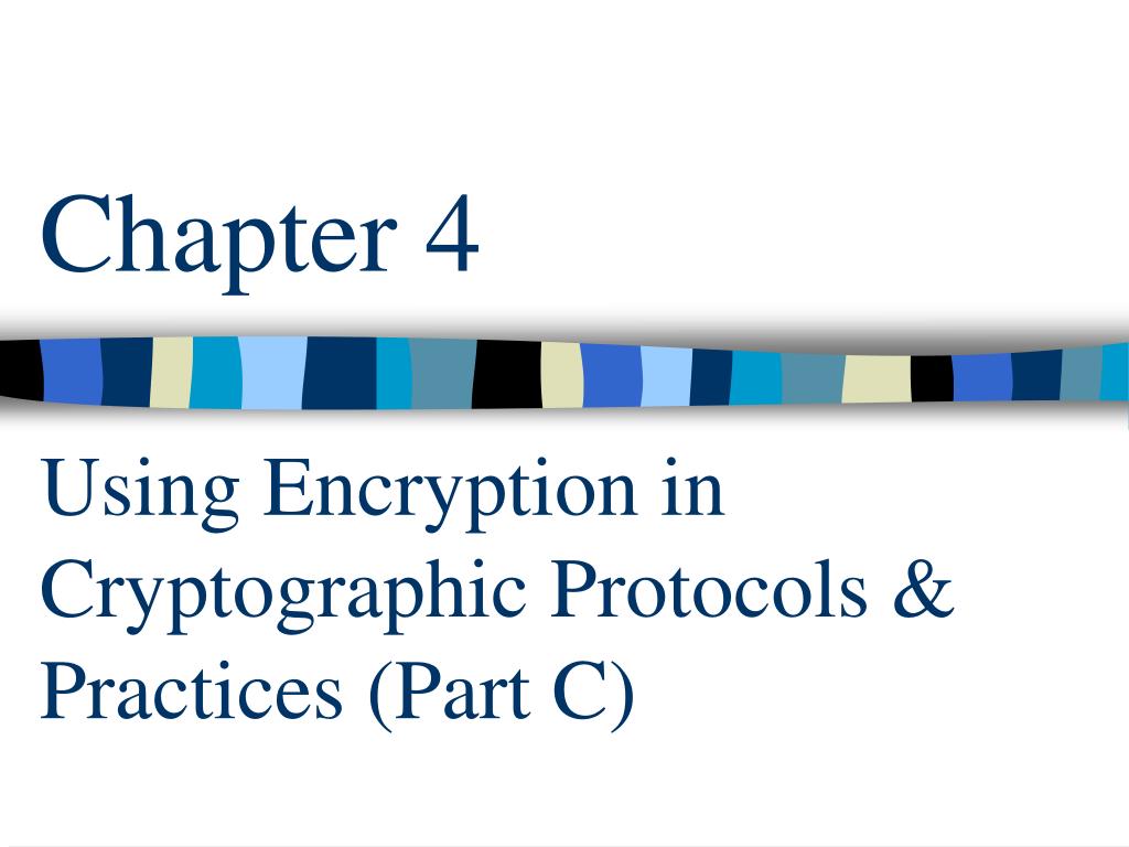 PPT - Chapter 4 Using Encryption in Cryptographic Protocols & Practices ...