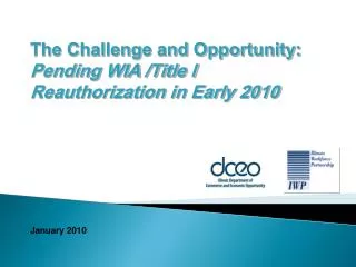 The Challenge and Opportunity: Pending WIA /Title I Reauthorization in Early 2010