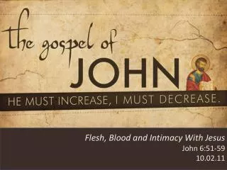 Flesh, Blood and Intimacy With Jesus John 6:51-59 10.02.11