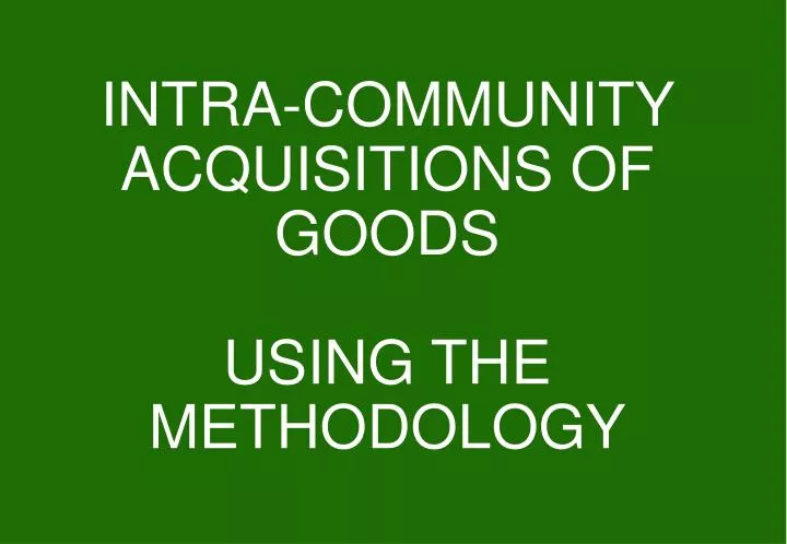intra community acquisitions of goods using the methodology