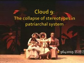 Cloud 9 : The collapse of stereotypes in patriarchal system