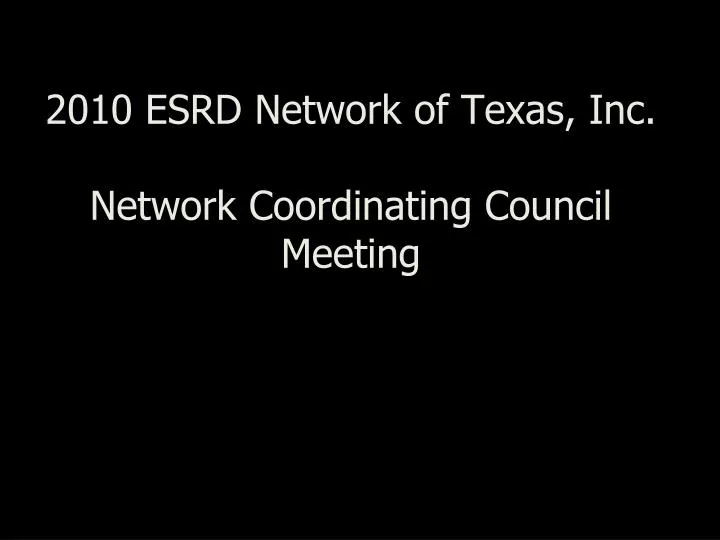 2010 esrd network of texas inc network coordinating council meeting