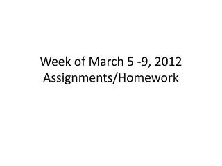 Week of March 5 -9, 2012 Assignments/Homework