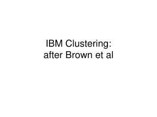 IBM Clustering: after Brown et al
