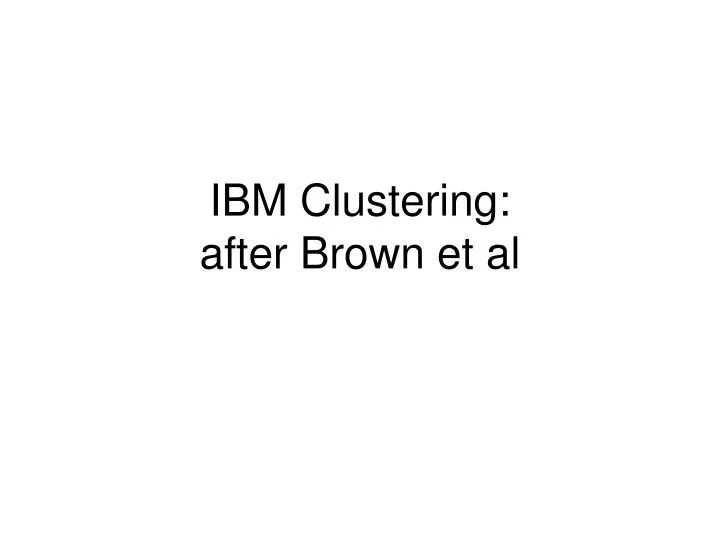 ibm clustering after brown et al
