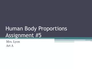 Human Body Proportions Assignment #5