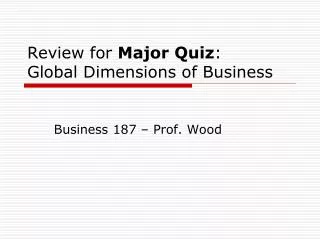 Review for Major Quiz : Global Dimensions of Business