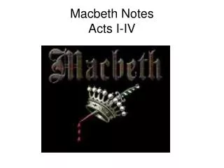 Macbeth Notes Acts I-IV