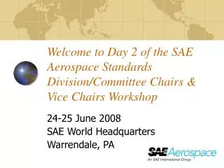 Welcome to Day 2 of the SAE Aerospace Standards Division/Committee Chairs &amp; Vice Chairs Workshop