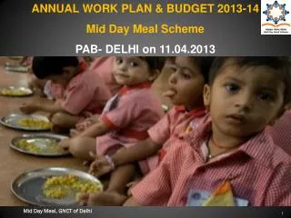 ANNUAL WORK PLAN &amp; BUDGET 2013-14 Mid Day Meal Scheme PAB- DELHI on 11.04.2013