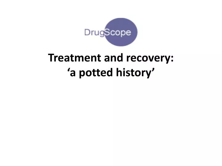 treatment and recovery a potted history