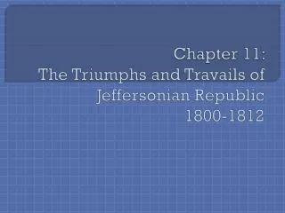 Chapter 11: The Triumphs and Travails of Jeffersonian Republic 1800-1812