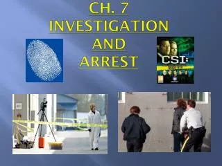 Ch. 7 investigation and arrest