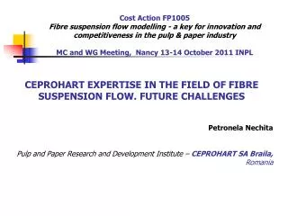 CEPROHART EXPERTISE IN THE FIELD OF FIBRE SUSPENSION FLOW. FUTURE CHALLENGES Petronela Nechita