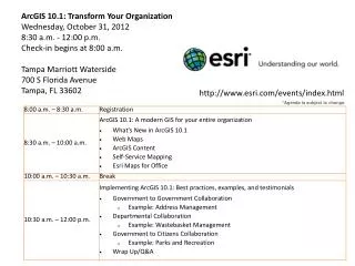 ArcGIS 10.1: Transform Your Organization Wednesday, October 31, 2012 8:30 a.m. - 12:00 p.m.