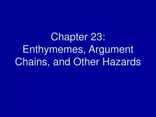 Chapter 23: Enthymemes, Argument Chains, and Other Hazards