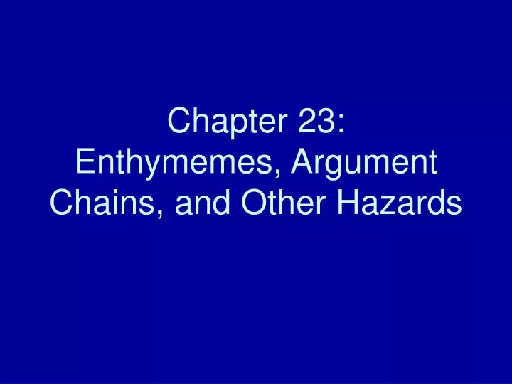 chapter 23 enthymemes argument chains and other hazards