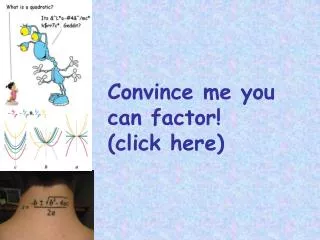 Convince me you can factor! (click here)