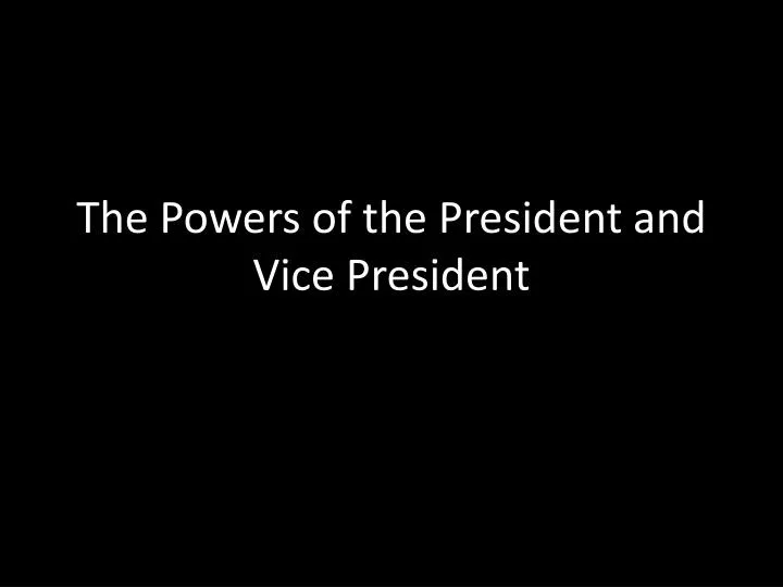 the powers of the president and vice president