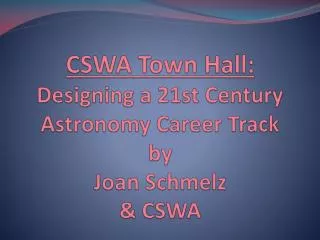 CSWA Town Hall: Designing a 21st Century Astronomy Career Track by Joan Schmelz &amp; CSWA