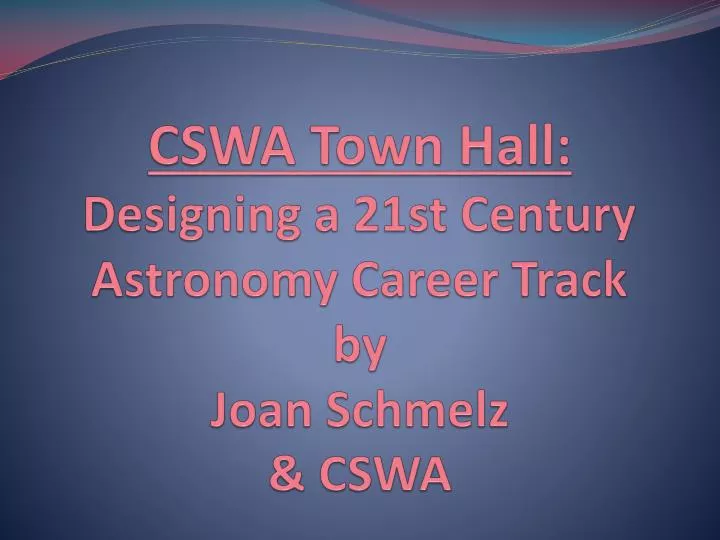 cswa town hall designing a 21st century astronomy career track by joan schmelz cswa