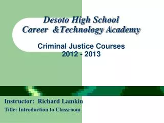 Desoto High School Career &amp;Technology Academy Criminal Justice Courses 2012 - 2013